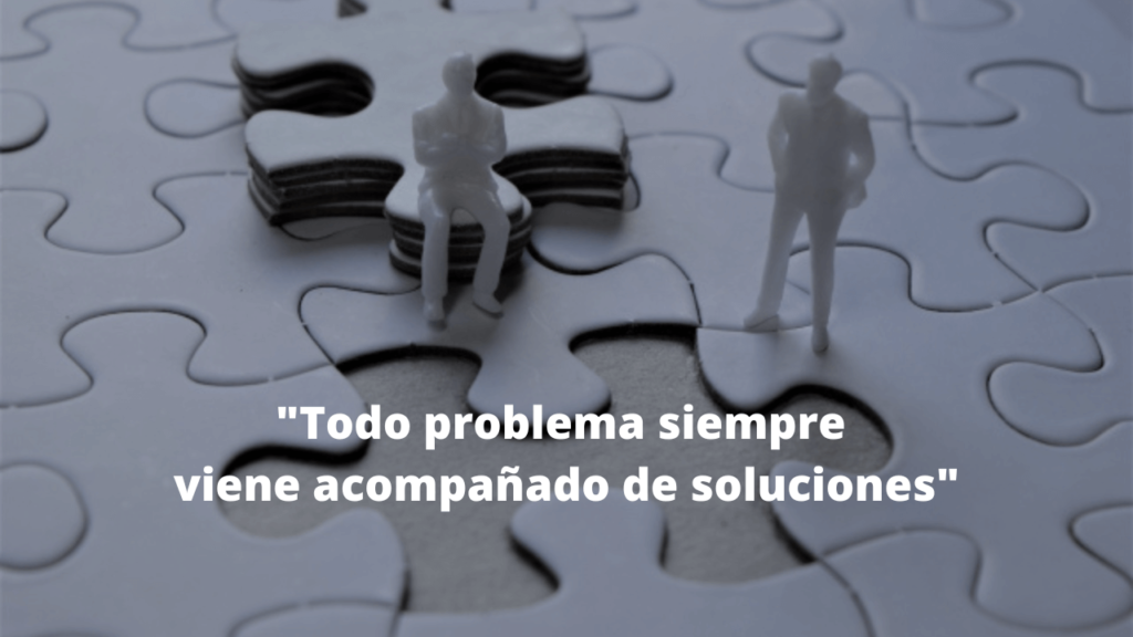 Todo problema siempre viene acompañado de soluciones